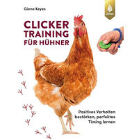 Produktbild von Clickertraining für Hühner: Positives Verhalten bestärken und perfektes Timing lernen durch Verlag Eugen Ulmer