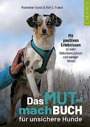 Produktbild von Das Mutmachbuch für unsichere Hunde: Mit positiven Erlebnissen zu mehr Selbstbewusstsein und weniger Stress vom Cadmos Verlag