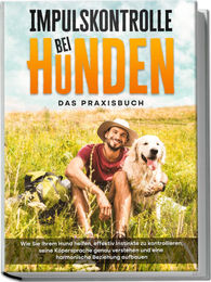 Impulskontrolle bei Hunden - Das Praxisbuch: Effektive Instinktkontrolle und Körpersprache für eine harmonische Beziehung von Edition Lunerion – Bild 1 von 2