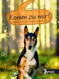Produktbild von Komm zu mir!: Sechs-Wochen-Kurs für einen sicheren Rückruf von Kynos Verlag