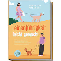 Produktbild von Leinenführigkeit leicht gemacht: Spielerisches Leinentraining zur Erziehung Ihres Hundes mit Übungen und Tipps von Sebastian Wiesner (Edition Lunerion)