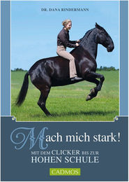 Mach mich stark! Mit dem Clicker bis zur Hohen Schule von Dana Rindermann – Bild 1 von 7
