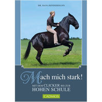 Produktbild von Mach mich stark! Mit dem Clicker bis zur Hohen Schule von Dana Rindermann
