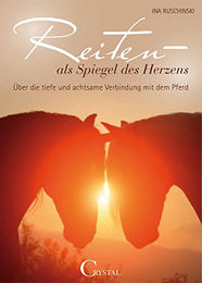 Reiten als Spiegel des Herzens: Über die tiefe und achtsame Verbindung mit dem Pferd von Crystal Verlag GmbH – Bild 1 von 1
