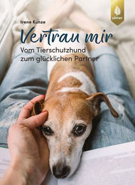 Vertrau mir: Vom Tierschutzhund zum glücklichen Partner von Irene Kunze (Verlag Eugen Ulmer) – Bild 1 von 3